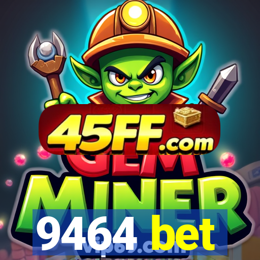 9464 bet